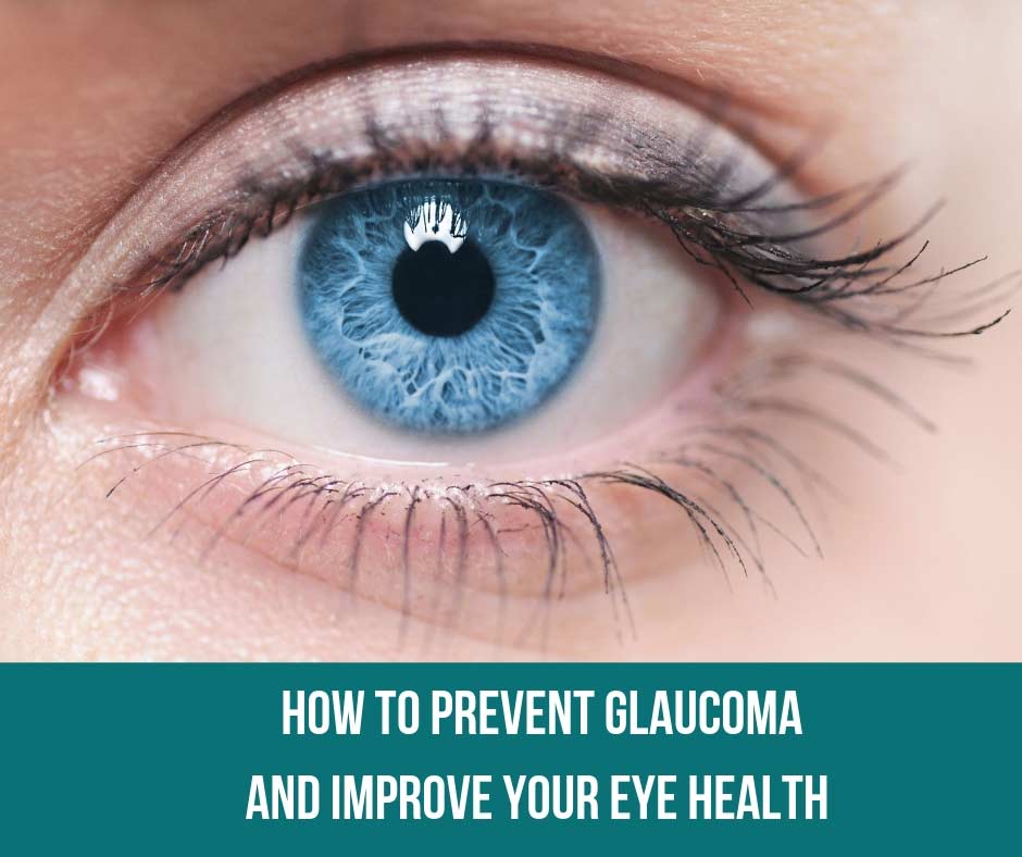 How To Prevent Glaucoma And Improve Your Eye Health